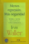 Menos represión, Más seguridad: Verdades y mentiras acerca de la lucha contra la delincuencia (en español) 