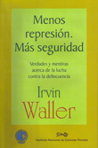 Menos represión, más seguridad: Verdades y mentiras acerca de la lucha contra la delincuencia